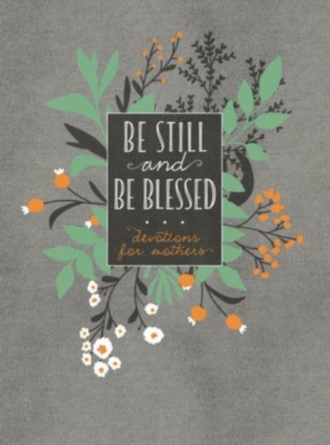 Cover for Broadstreet Publishing Group LLC · Be Still and Be Blessed: 365 Devotions for Mothers (Leather Book) (2022)