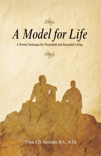 Cover for Frank S.d. Alexander · A Model for Life: a Proven Technique for Purposeful and Successful Living (Paperback Book) (2009)