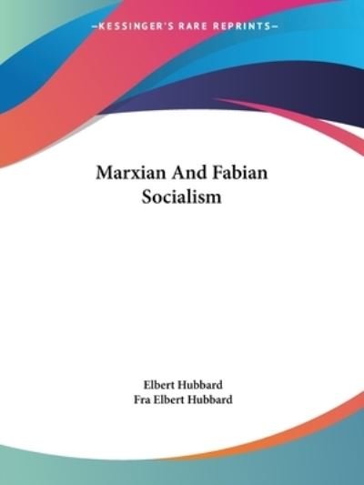 Cover for Fra Elbert Hubbard · Marxian and Fabian Socialism (Paperback Book) (2005)