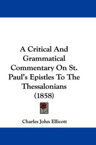 Cover for Charles John Ellicott · A Critical and Grammatical Commentary on St. Paul's Epistles to the Thessalonians (1858) (Paperback Book) (2009)