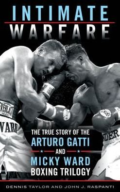 Intimate Warfare: The True Story of the Arturo Gatti and Micky Ward Boxing Trilogy - Dennis Taylor - Bøger - Rowman & Littlefield - 9781442273054 - 8. december 2016