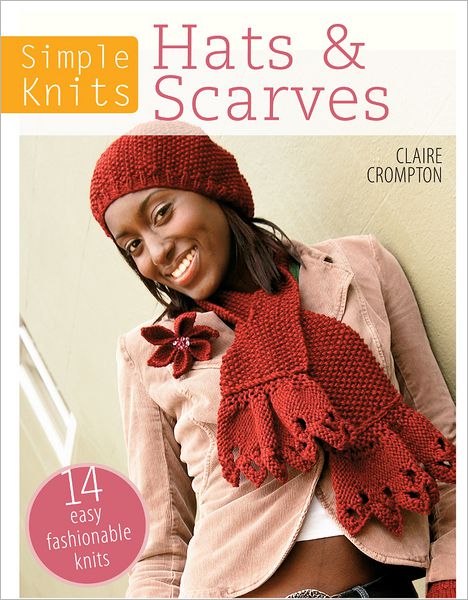 Cover for Crompton, Claire (Author) · Simple Knits Hats &amp; Scarves: 14 Easy Fashionable Knits (Paperback Book) (2013)