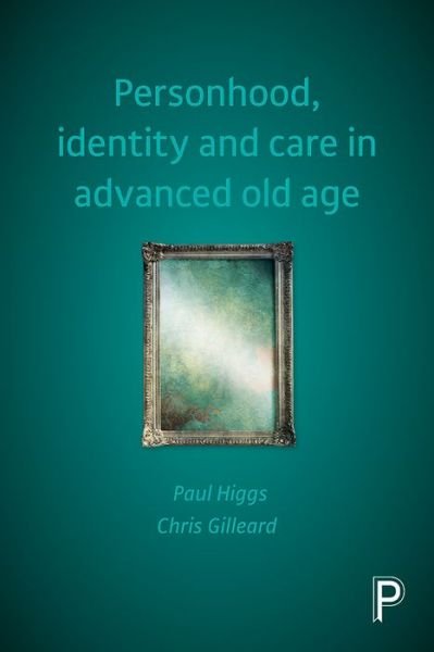 Cover for Higgs, Paul (University College London) · Personhood, Identity and Care in Advanced Old Age (Gebundenes Buch) (2016)