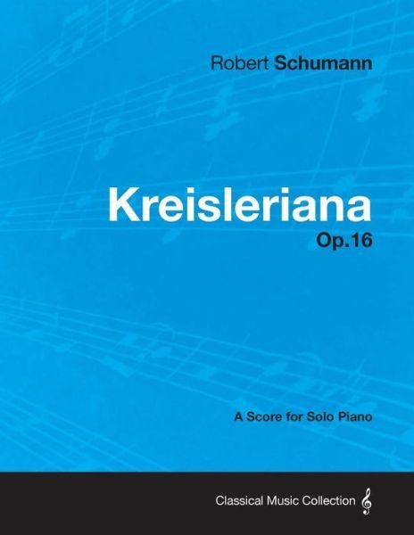 Cover for Robert Schumann · Kreisleriana - A Score for Solo Piano Op.16 (Paperback Bog) (2013)