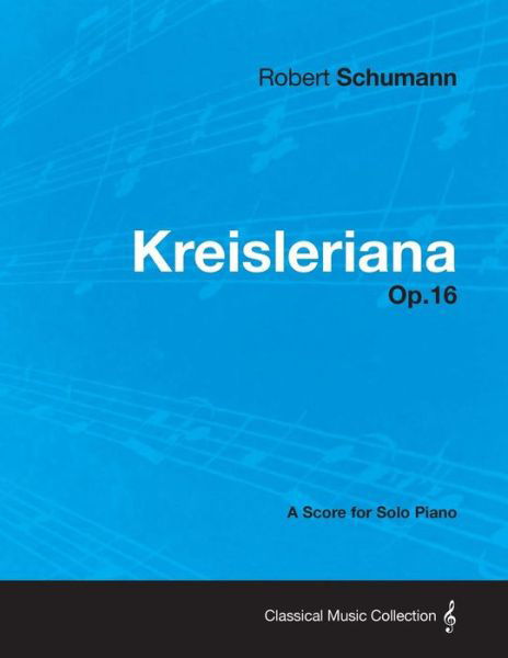 Cover for Robert Schumann · Kreisleriana - A Score for Solo Piano Op.16 (Taschenbuch) (2013)