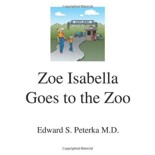 Cover for Edward S. Peterka M.d. · Zoe Isabella Goes to the Zoo (Pocketbok) (2011)