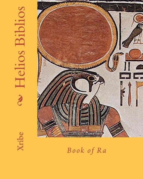 Helios Biblios: Book of Ra - Xribe - Książki - Createspace - 9781453882054 - 1 czerwca 2007