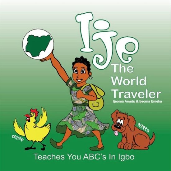 Ije - The World Traveler - Ijeoma Anadu - Bücher - Lulu.com - 9781458379054 - 16. Mai 2011
