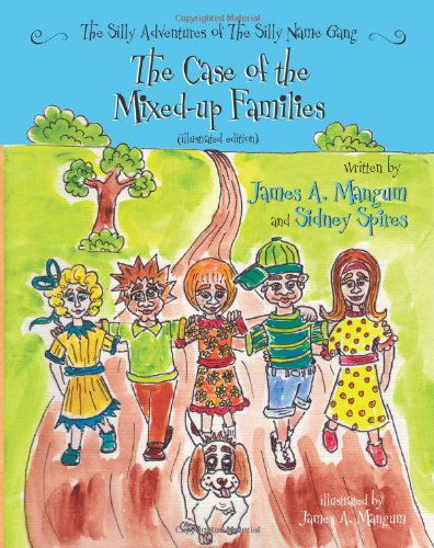 The Silly Adventures of the Silly Name Gang (Illustrated Edition): the Case of the Mixed-up Families - Sidney Spires - Bücher - CreateSpace Independent Publishing Platf - 9781461054054 - 21. April 2011