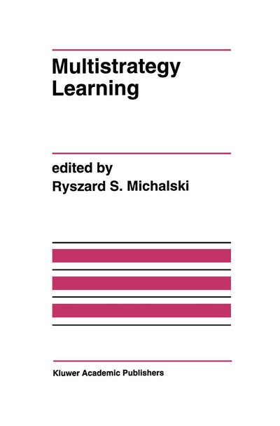 Cover for Ryszard S Michalski · Multistrategy Learning: a Special Issue of Machine Learning - the Springer International Series in Engineering and Computer Science (Pocketbok) [Softcover Reprint of the Original 1st Ed. 1993 edition] (2012)