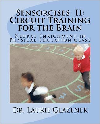 Cover for Laurie a Glazener · Sensorcises II Circuit Training for the Brain: Neural Enrichment in Physical Education Class (Paperback Book) (2012)