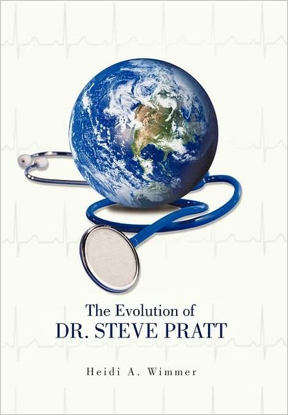 Cover for Heidi a Wimmer · The Evolution of Dr. Steve Pratt (Gebundenes Buch) (2012)
