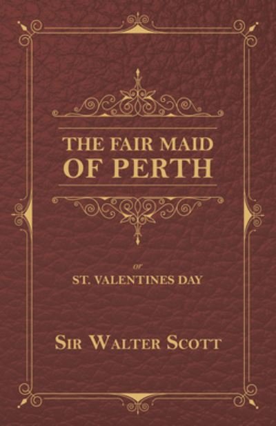 Cover for Sir Walter Scott · The Fair Maid of Perth, or St. Valentines Day (Paperback Book) (2016)