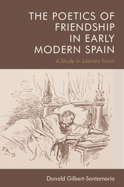 Cover for Donald Gilbert-Santamaria · The Poetics of Friendship in Early Modern Spain: A Study in Literary Form (Paperback Book) (2022)