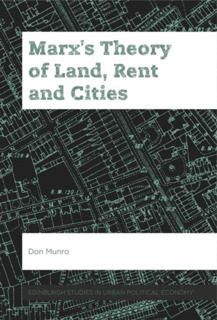 Marx'S Theory of Land, Rent and Cities - Edinburgh Studies in Urban Political Economy - Don Munro - Books - Edinburgh University Press - 9781474490054 - August 31, 2024