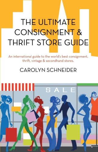 Cover for Carolyn Schneider · The Ultimate Consignment &amp; Thrift Store Guide: an International Guide to the World's Best Consignment, Thrift, Vintage &amp; Secondhand Stores. (Paperback Book) (2012)