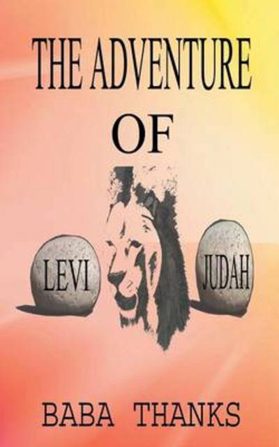 The Adventure of Levi and Judah: Lion of the Tribe of Judah - Baba Thanks - Livros - Authorhouse - 9781477246054 - 18 de junho de 2013