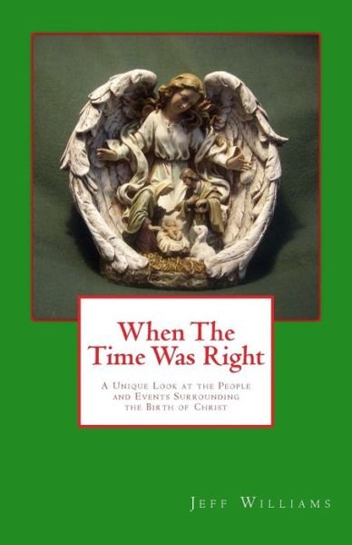 Cover for Jeff Williams · When the Time Was Right: a Unique Look at the People and Events Surrounding the Birth of Christ (Paperback Bog) (2012)