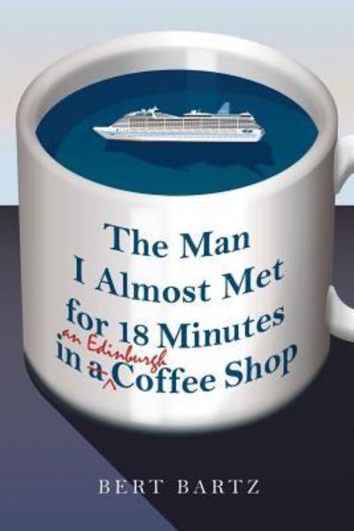 Cover for Bert Bartz · The Man I Almost Met for 18 Minutes in an Edinburgh Coffee Shop (Paperback Book) (2018)
