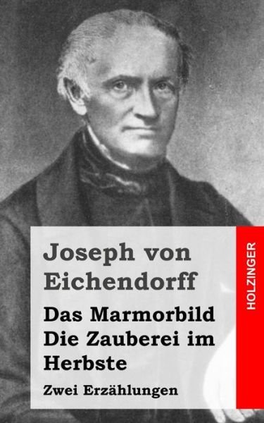 Cover for Joseph Von Eichendorff · Das Marmorbild / Die Zauberei Im Herbste: Zwei Erzahlungen (Paperback Book) (2013)