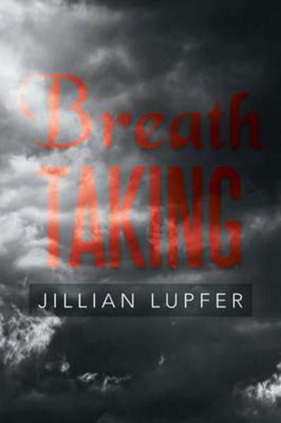 Breath Taking - Jillian Lupfer - Bücher - Xlibris Corporation - 9781483649054 - 28. Januar 2014
