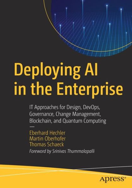 Cover for Eberhard Hechler · Deploying AI in the Enterprise: IT Approaches for Design, DevOps, Governance, Change Management, Blockchain, and Quantum Computing (Paperback Book) [1st edition] (2020)