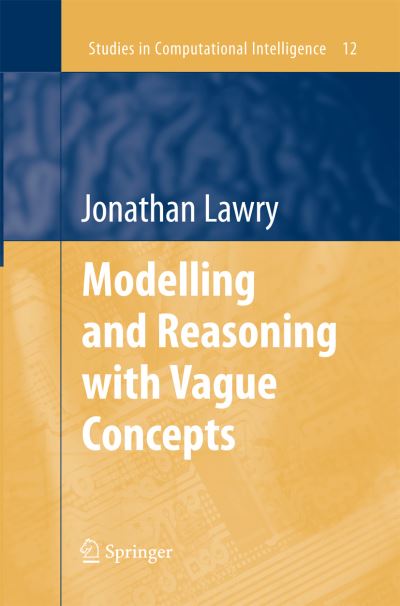 Modelling and Reasoning with Vague Concepts - Studies in Computational Intelligence - Jonathan Lawry - Livros - Springer-Verlag New York Inc. - 9781489986054 - 25 de novembro de 2014