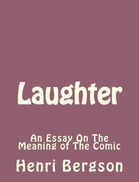 Cover for Henri Bergson · Laughter: an Essay on the Meaning of the Comic (Paperback Bog) (2013)