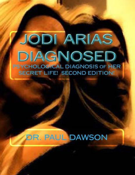 Cover for Dr. Paul Dawson · Jodi Arias Diagnosed: Psychological Diagnosis of Her Secret Life (Paperback Book) (2014)