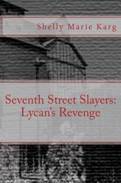 Shelly Marie Karg · Seventh Street Slayers: Lycan's Revenge (Pocketbok) (2014)