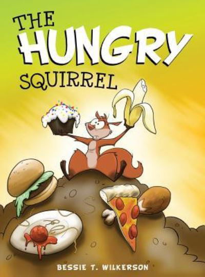 Cover for Bessie T Wilkerson · The Hungry Squirrel (Hardcover Book) (2015)