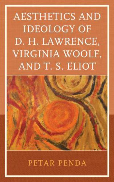 Cover for Petar Penda · Aesthetics and Ideology of D. H. Lawrence, Virginia Woolf, and T. S. Eliot (Hardcover Book) (2017)