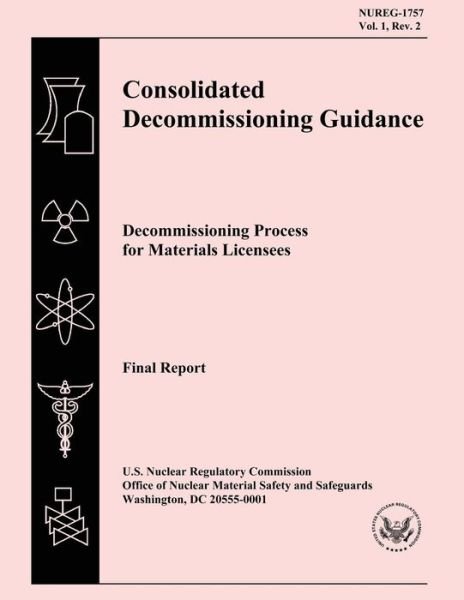 Cover for U S Nuclear Regulatory Commission · Consolidated Decommissioning Guidance: Decommissioning Process for Materials Licensees (Paperback Bog) (2014)