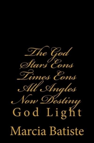Cover for Marcia Batiste · The God Stars Eons Times Eons All Angles Now Destiny (Paperback Bog) (2014)