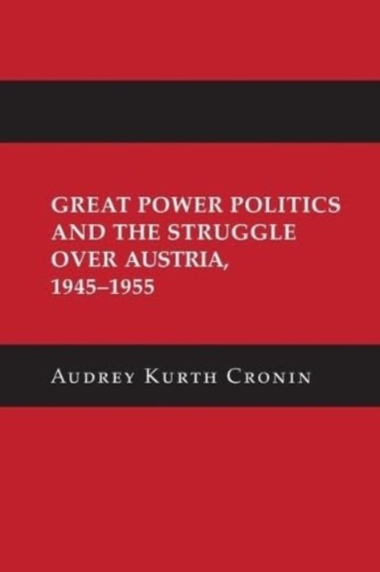 Cover for Audrey Kurth Cronin · Great Power Politics and the Struggle over Austria, 1945–1955 - Cornell Studies in Security Affairs (Paperback Book) (2023)