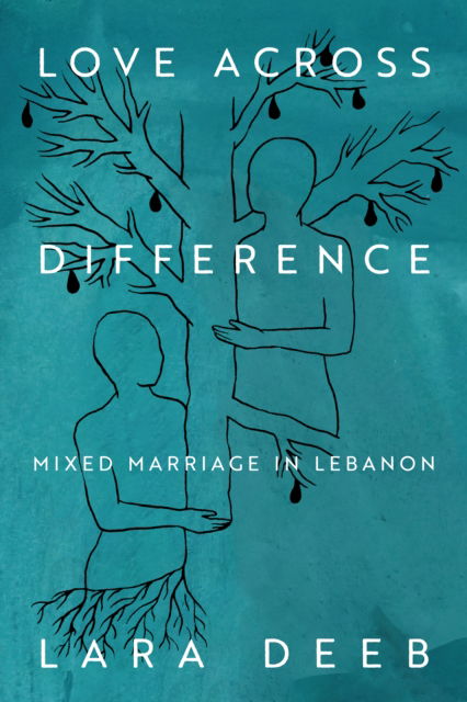 Lara Deeb · Love Across Difference: Mixed Marriage in Lebanon (Gebundenes Buch) (2024)