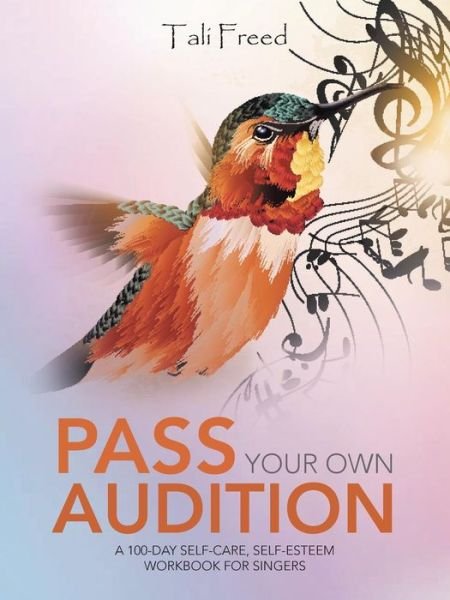 Cover for Tali Freed · Pass Your Own Audition : A 100-Day Self-Care, Self-Esteem Workbook for Singers (Paperback Book) (2015)