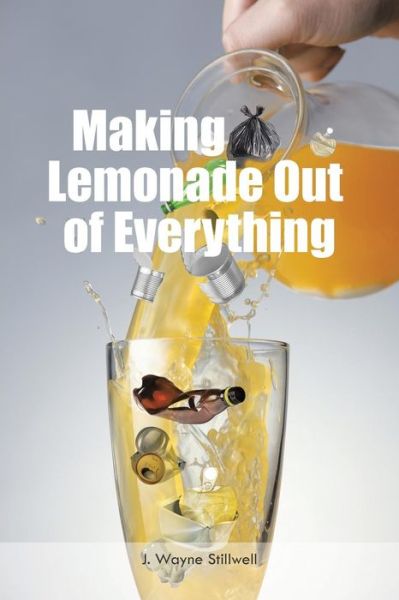 Cover for J Wayne Stillwell · Making Lemonade out of Everything (Taschenbuch) (2015)