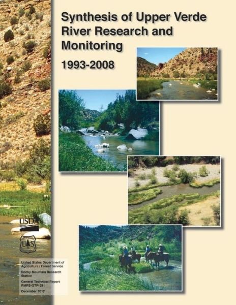 Synthesis of Upper Verde River Research and Monitoring 1993-2008 - U S Department of Agriculture - Livros - Createspace - 9781507655054 - 14 de fevereiro de 2015