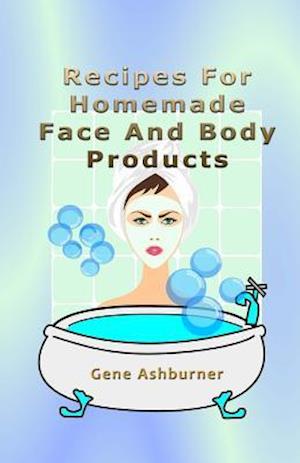 Cover for Gene Ashburner · Recipes for Homemade Face and Body Products (Paperback Book) (2015)