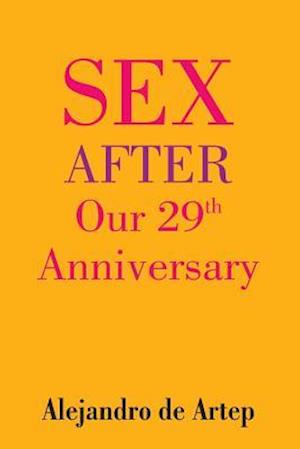 Sex After Our 29th Anniversary - Alejandro De Artep - Książki - Createspace - 9781508900054 - 22 maja 2015