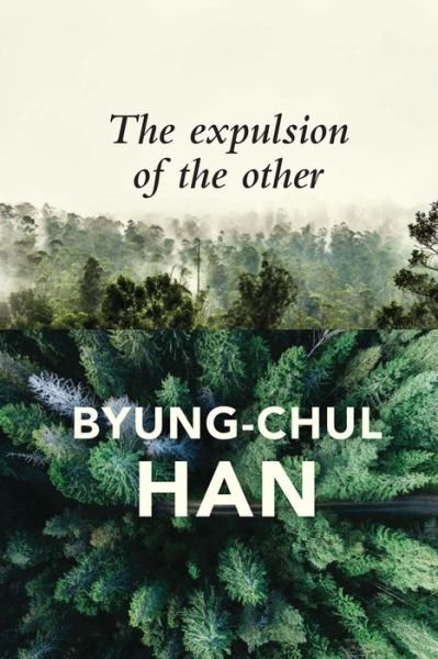 Cover for Byung-Chul Han · The Expulsion of the Other: Society, Perception and Communication Today (Gebundenes Buch) (2018)
