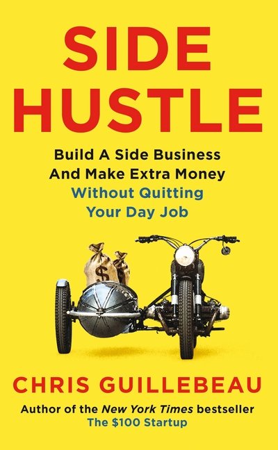 Cover for Chris Guillebeau · Side Hustle - Build a side business and make extra money - without quitting your day job (N/A) [Main Market Ed. edition] (2017)