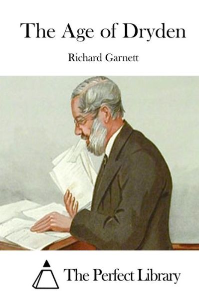 The Age of Dryden - Richard Garnett - Books - Createspace - 9781511698054 - April 12, 2015