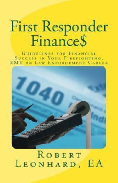 Cover for Robert Leonhard · First Responder Finance$: Guidelines for Financial Success in Your Firefighting, Emt or Law Enforcement Career (Paperback Book) (2015)