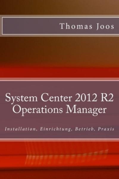 Cover for Thomas Joos · System Center 2012 R2 Operations Manager (Paperback Book) (2015)