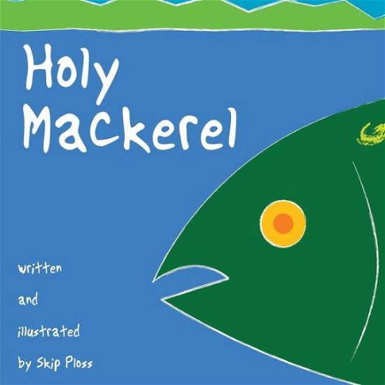 Cover for Skip Ploss · Holy Mackerel: a Fish Story About a Little Misunderstanding. (Paperback Bog) (2015)