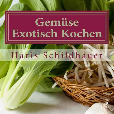 Cover for Haris Schildhauer · Gemuse Exotisch Kochen: Gemuse Indonesische Kochrezepte (Paperback Book) (2015)