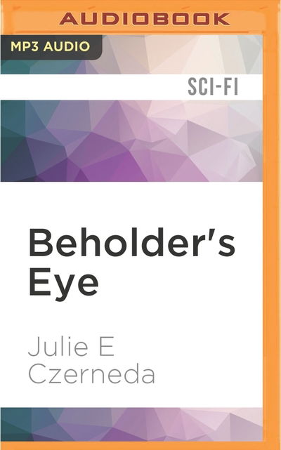 Cover for Julie E. Czerneda · Beholder's Eye (MP3-CD) (2016)