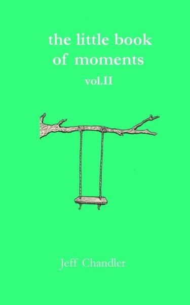 The Little Book of Moments vol. II - Jeff Chandler - Livros - Createspace Independent Publishing Platf - 9781523453054 - 17 de janeiro de 2016